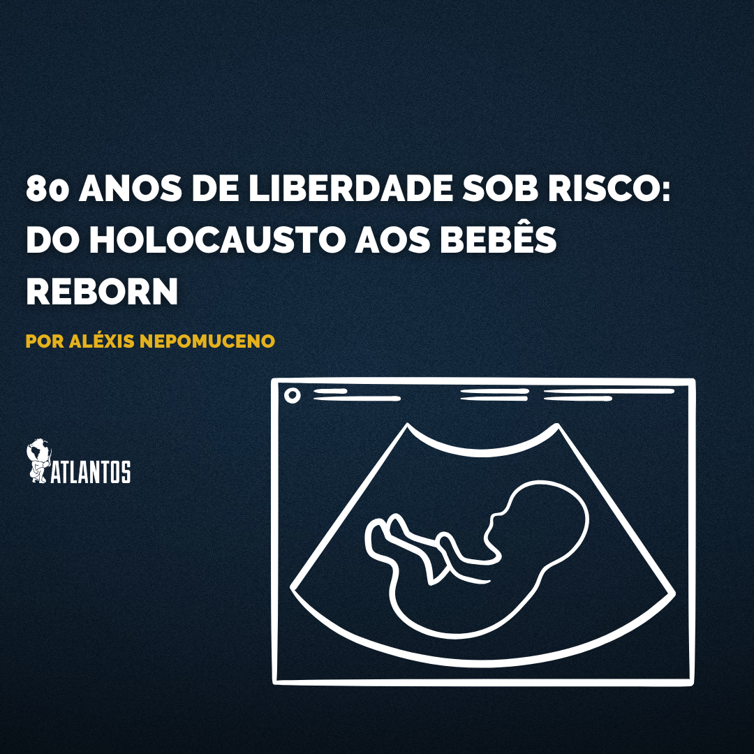 80 ANOS DE LIBERDADE SOB RISCO: DO HOLOCAUSTO AOS BEBÊS REBORN 80 ANOS DE LIBERDADE SOB RISCO: DO HOLOCAUSTO AOS BEBÊS REBORN