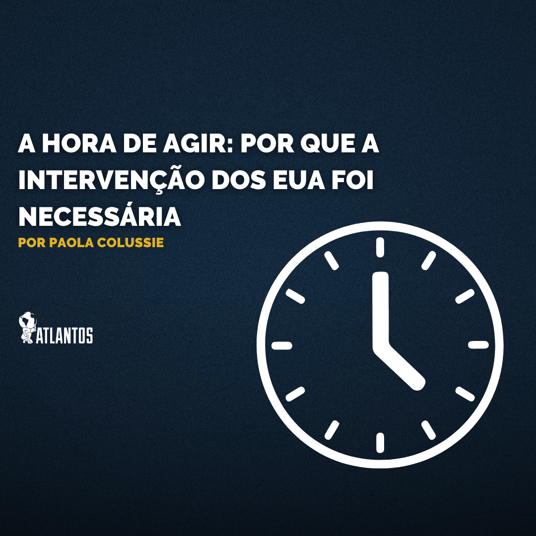 A hora de agir: por que a intervenção dos EUA foi necessária A hora de agir: por que a intervenção dos EUA foi necessária