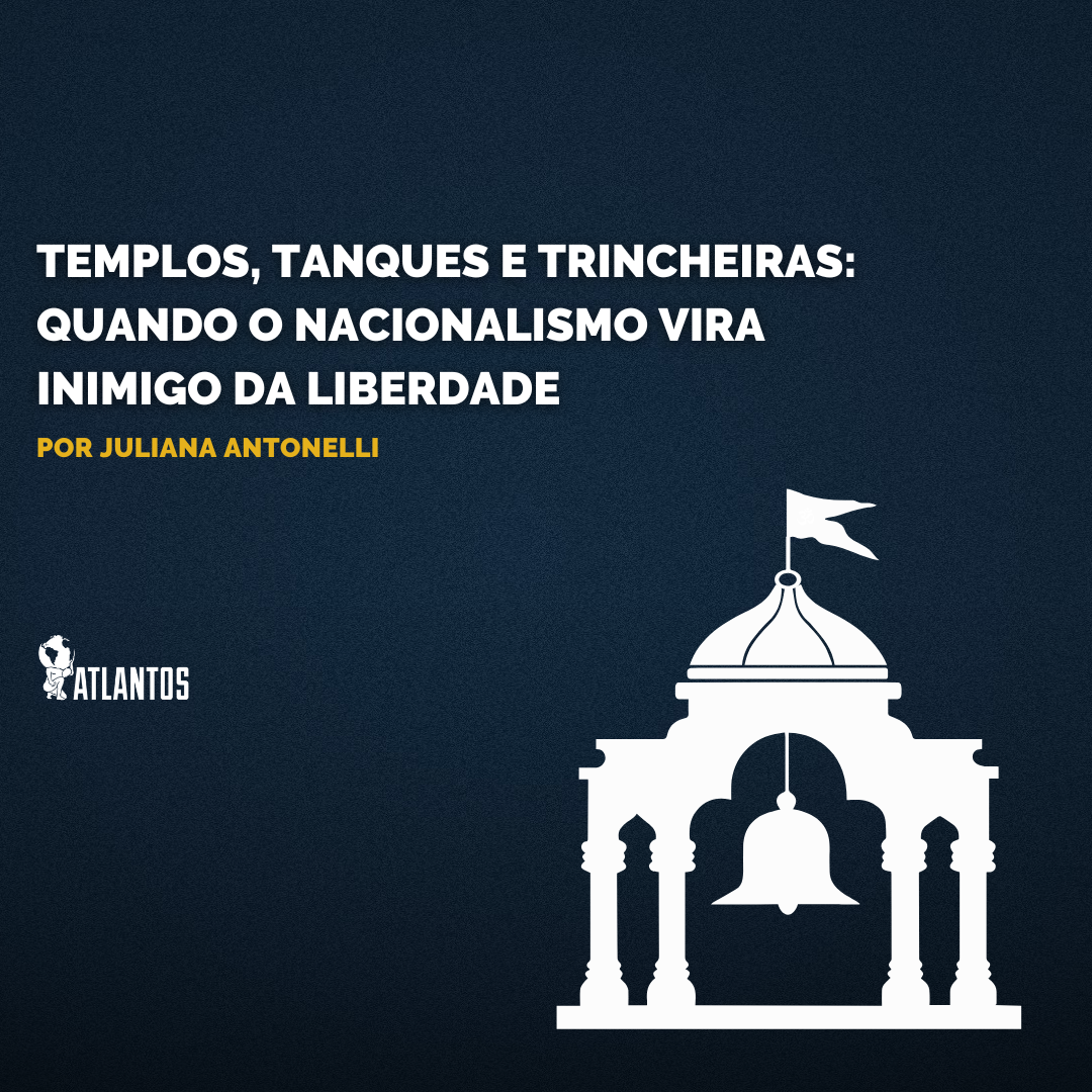 Templos, Tanques e Trincheiras: Quando o Nacionalismo Vira Inimigo da Liberdade Templos, Tanques e Trincheiras: Quando o Nacionalismo Vira Inimigo da Liberdade