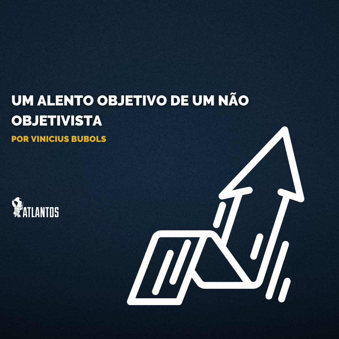 UM ALENTO OBJETIVO DE UM NÃO OBJETIVISTA UM ALENTO OBJETIVO DE UM NÃO OBJETIVISTA