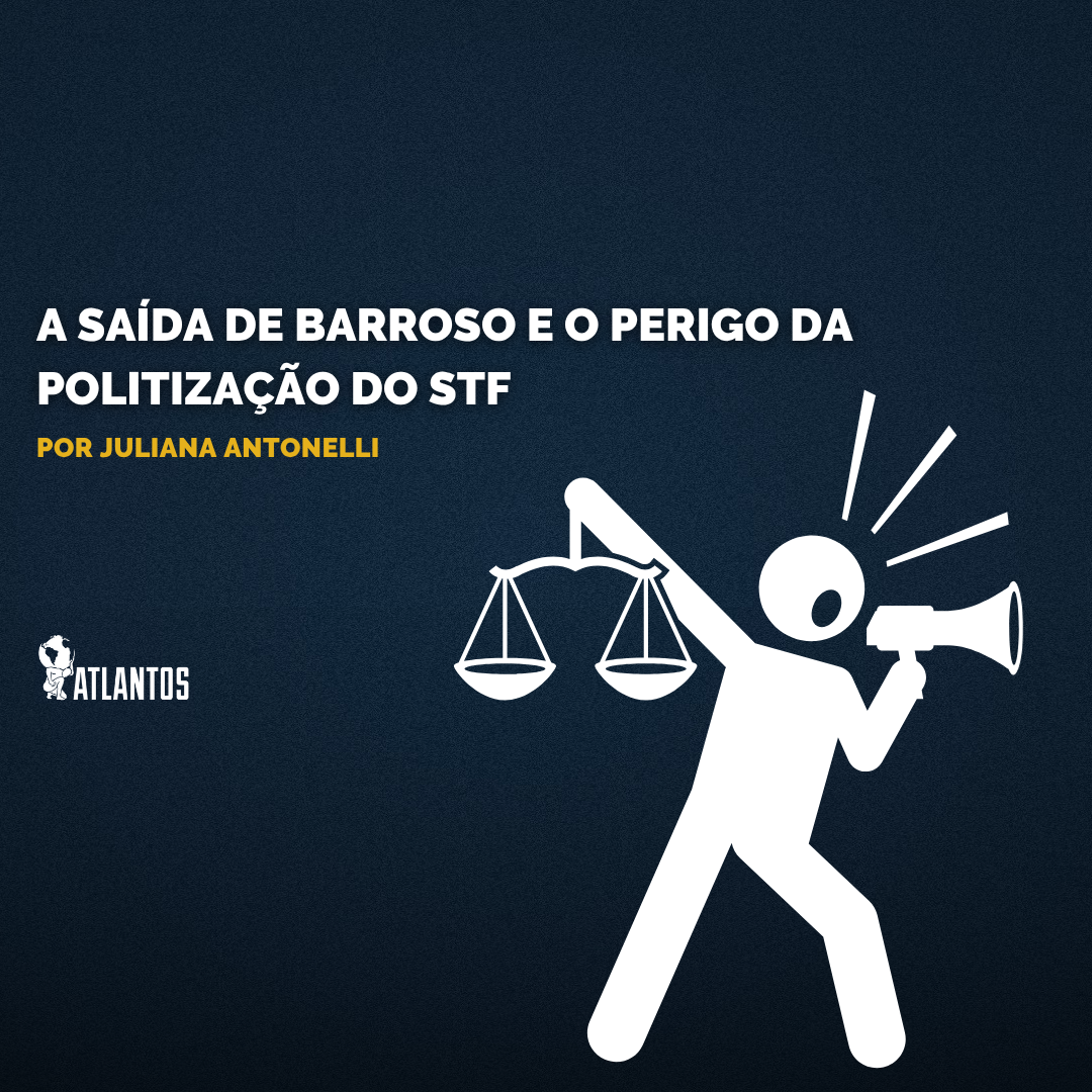 A Saída de Barroso e o Perigo da Politização do STF A Saída de Barroso e o Perigo da Politização do STF