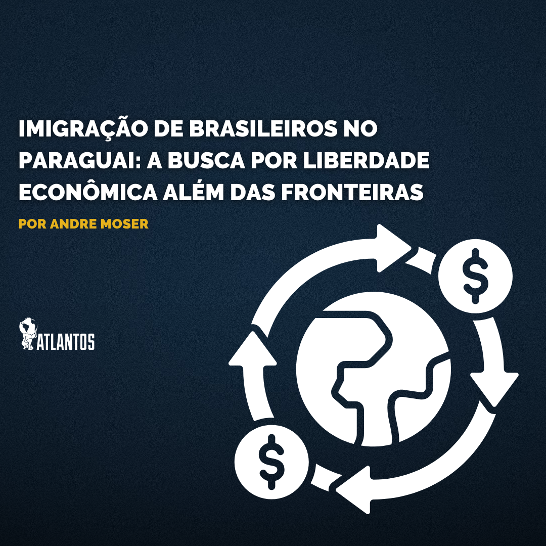 Imigração de Brasileiros no Paraguai: A busca por liberdade econômica além das fronteiras
