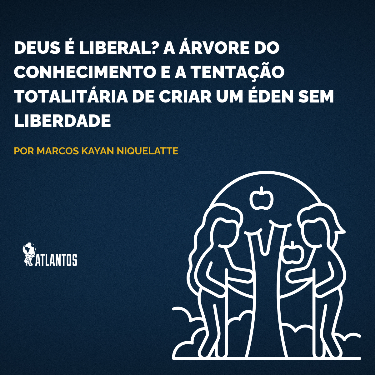 Deus é liberal? – A árvore do conhecimento e a tentação totalitária de criar um éden sem liberdade