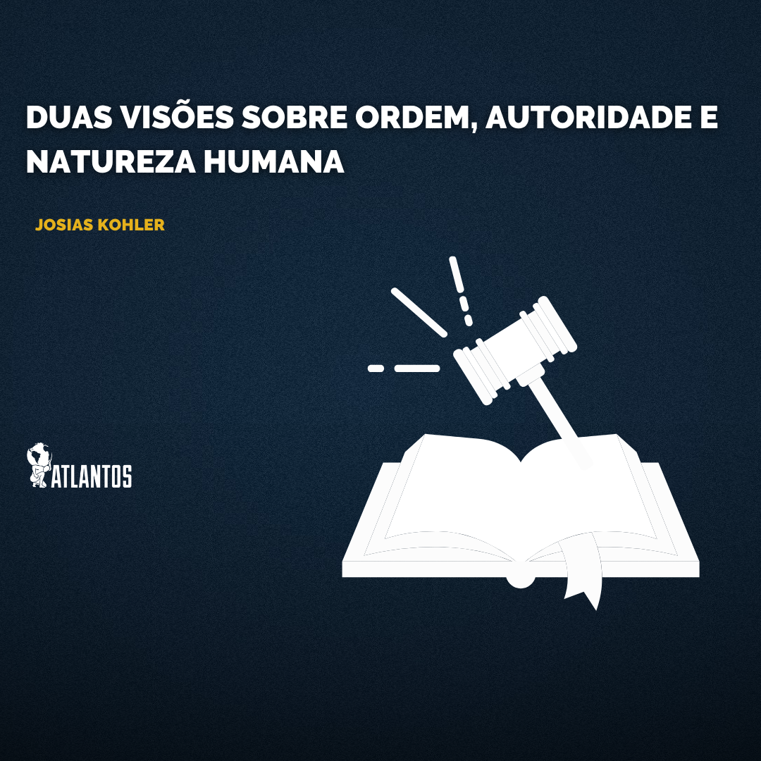 Duas visões sobre ordem, autoridade e natureza humana