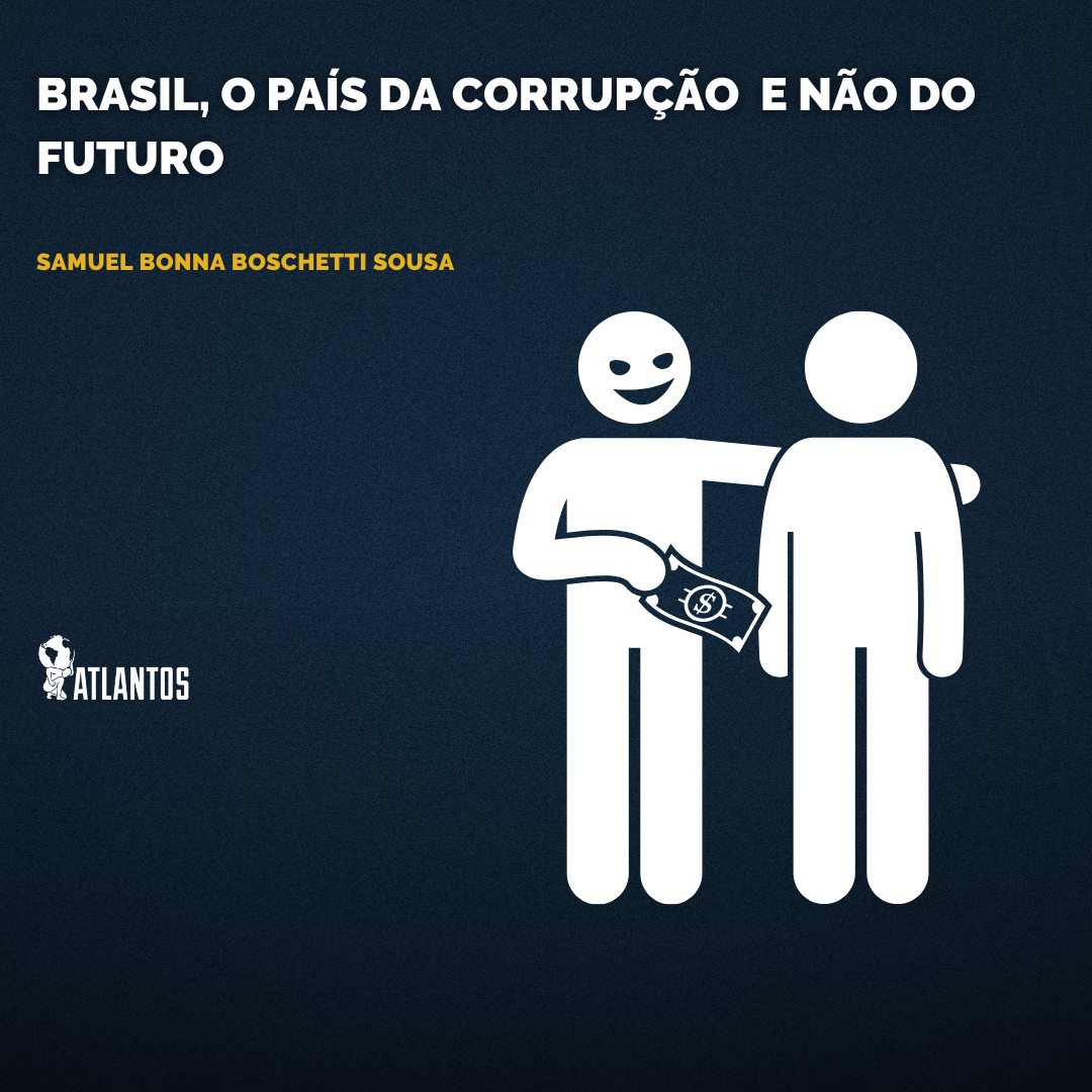 Brasil, o país da corrupção e não do futuro Brasil, o país da corrupção e não do futuro
