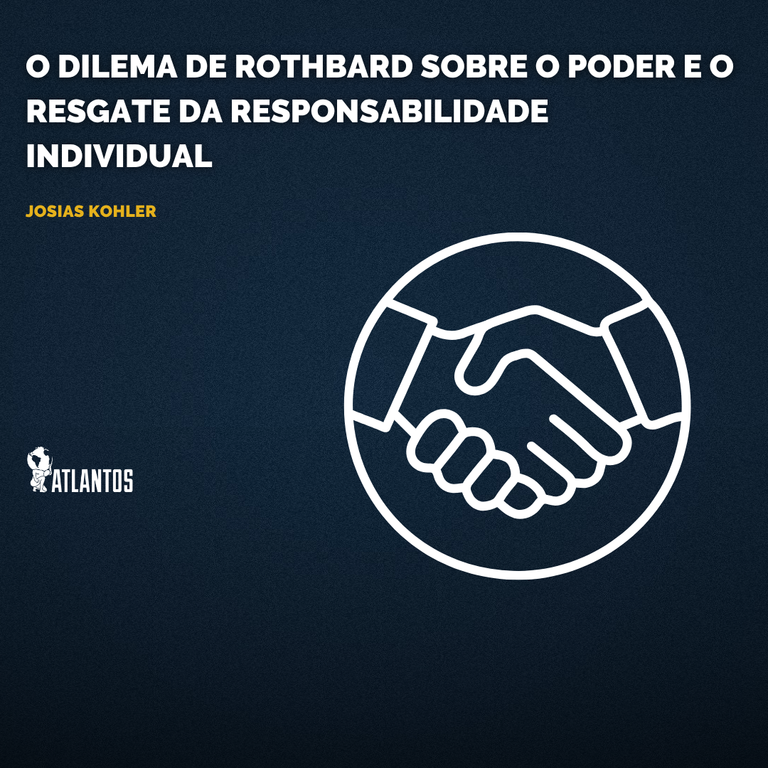 O Preço da Tutela: O Dilema de Rothbard Sobre o Poder e o Resgate da Responsabilidade Individual