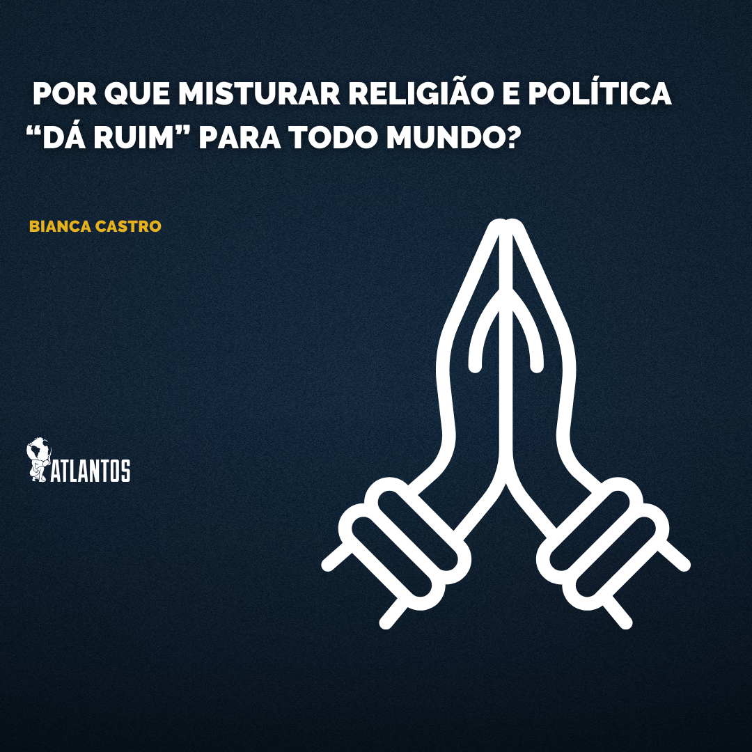 Fé no seu quadrado, estado no dele: Por que misturar religião e política “dá ruim” para todo mundo?